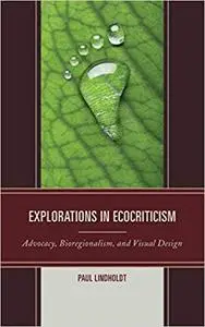 Explorations in Ecocriticism: Advocacy, Bioregionalism, and Visual Design