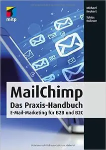 MailChimp: Das Praxis-Handbuch - E-Mail-Marketing für B2B und B2C