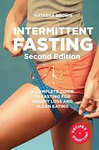 Intermittent Fasting: a complete guide to weight loss and clean eating: Includes Healthy Recipes for Weight Loss!