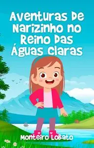 «Aventuras de Narizinho No Reino das Águas Claras» by Monteiro Lobato