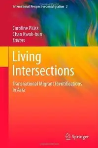 Living Intersections: Transnational Migrant Identifications in Asia (International Perspectives on Migration)