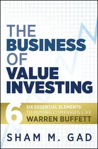 The Business of Value Investing: Six Essential Elements to Buying Companies Like Warren Buffett (repost)