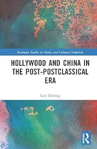 Hollywood and China in the Post-postclassical Era