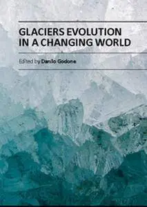 "Glaciers Evolution in a Changing World" ed. by Danilo Godone