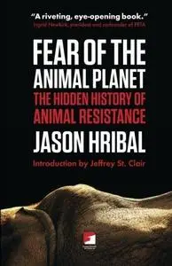 Fear of the Animal Planet: The Hidden History of Animal Resistance