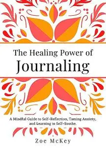 «The Healing Power of Journaling» by Zoe McKey
