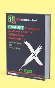 ChatGPT Prompting Mistakes That are Killing Your Productivity: Book writing, SEO and Copywriting