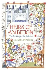 Heirs of Ambition: The Making of the Boleyns