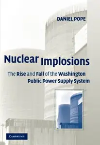 Nuclear Implosions: The Rise and Fall of the Washington Public Power Supply System (repost)
