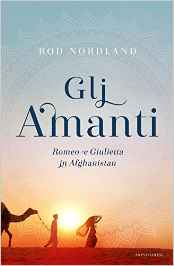 Gli amanti - Romeo e Giulietta in Afghanistan - Rod Nordland