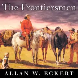 «The Frontiersmen: A Narrative» by Allan W. Eckert