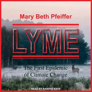 «Lyme: The First Epidemic of Climate Change» by Mary Beth Pfeiffer