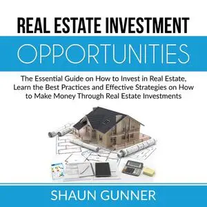 «Real Estate Investment Opportunities» by Shaun Gunner