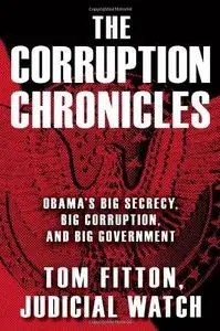 The Corruption Chronicles; Obama’s big secrecy, big corruption, and big government