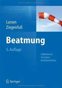 Beatmung: Indikationen - Techniken - Krankheitsbilder: Grundlagen und Praxis (Repost)
