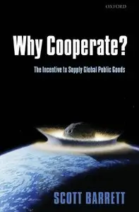 Scott Barrett - Why Cooperate?: The Incentive to Supply Global Public Goods