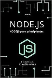 Node.js: NODEJS para principiantes (Spanish Edition)