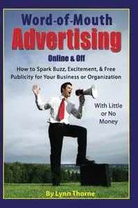 «Word-of-Mouth Advertising Online and Off: How to Spark Buzz, Excitement, and Free Publicity for Your Business or Organi