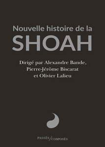 Nouvelle histoire de la Shoah - Alexandre Bande, Olivier Lalieu, Pierre-Jérôme Biscarat