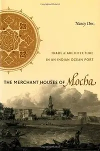 Merchant Houses of Mocha: Trade and Architecture in an Indian Ocean Port (repost)