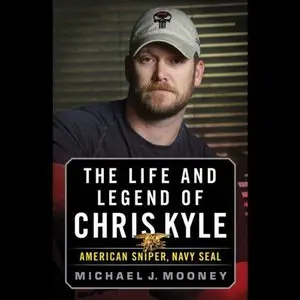 The Life and Legend of Chris Kyle: American Sniper, Navy SEAL (Audiobook) (Repost)
