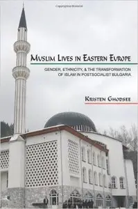 Muslim Lives in Eastern Europe by Kristen Ghodsee