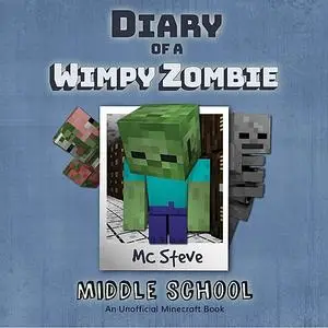 «Diary Of A Minecraft Wimpy Zombie Book 1: Middle School» by MC Steve