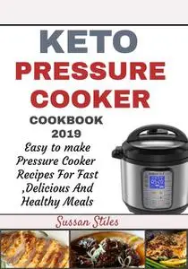 «Keto Pressure Cooker Cookbook 2019» by Susan Stiles