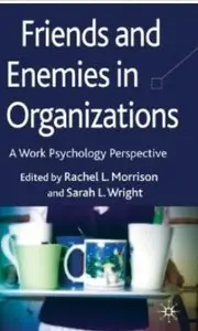 Friends and Enemies in Organizations: A Work Psychology Perspective [Repost]