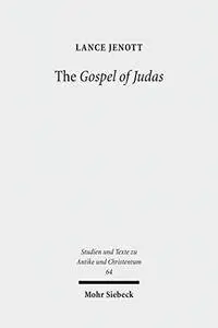 The Gospel of Judas: Coptic Text, Translation, and Historical Interpretation of 'the Betrayer's Gospel'