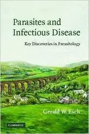 Parasites and Infectious Disease: Discovery by Serendipity and Otherwise by Gerald Esch