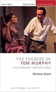 The Theatre of Tom Murphy: Playwright Adventurer