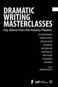«Dramatic Writing Masterclasses: Key Advice from the Industry Masters» by Jennifer Tuckett