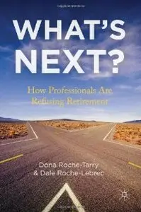 What's Next?: How Professionals Are Refusing Retirement