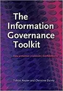 The Information Governance Toolkit: Data Protection, Caldicott, Confidentiality