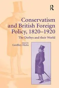 Conservatism and British Foreign Policy, 1820–1920: The Derbys and their World