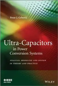 Ultra-Capacitors in Power Conversion Systems: Analysis, Modeling and Design in Theory and Practice (Repost)