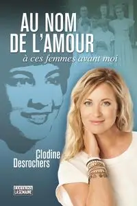 Clodine Desrochers, "Au nom de l'amour: À ces femmes avant moi"