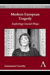 Modern European Tragedy : Exploring Crucial Plays