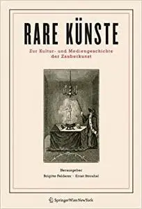 Rare Künste: Zur Kultur- und Mediengeschichte der Zauberkunst