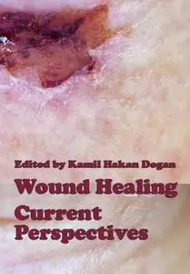 "Wound Healing: Current Perspectives" ed. by Kamil Hakan Dogan