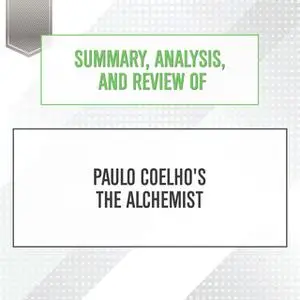 «Summary, Analysis, and Review of Paulo Coelho's The Alchemist» by Start Publishing Notes