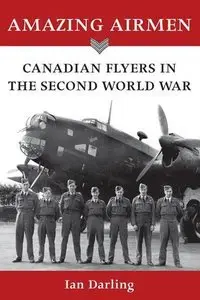 Amazing Airmen: Canadian Flyers in World War Two (Repost)
