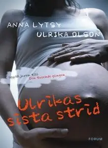 «Ulrikas sista strid : Om att leva vidare efter sexuella övergrepp» by Anna Lytsy,Ulrika Olson