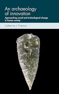 An archaeology of innovation: Approaching social and technological change in human society