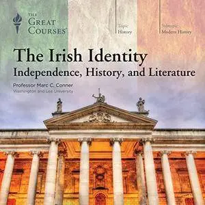 The Irish Identity: Independence, History, and Literature [TTC Audio]
