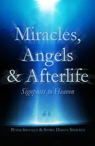 «Miracles, Angels & Afterlife» by Peter Shockey, Stowe Dailey Shockey
