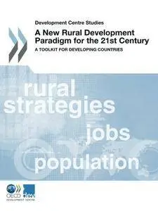 Development Centre Studies A New Rural Development Paradigm for the 21st Century: A Toolkit for Developing Countries