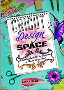 Cricut design space: A complete guide for the beginners to master design space