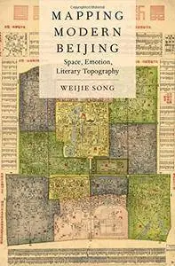 Mapping Modern Beijing: Space, Emotion, Literary Topography